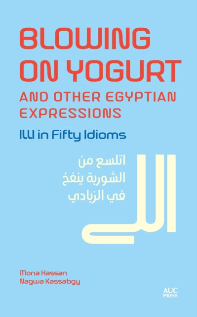 Blowing on Yogurt and Other Egyptian Arabic Expressions: Illi in Fifty Idioms