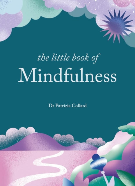 The Little Book of Mindfulness: 10 minutes a day to less stress, more peace
