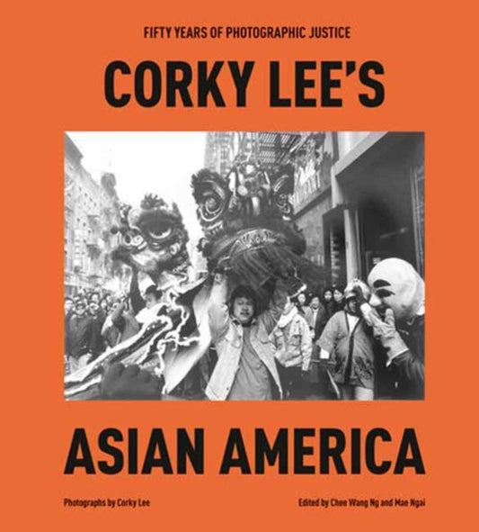 Corky Lee's Asian America: Fifty Years of Photographic Justice