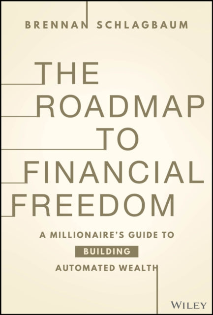 The Roadmap to Financial Freedom: A Millionaire’s Guide to Building Automated Wealth