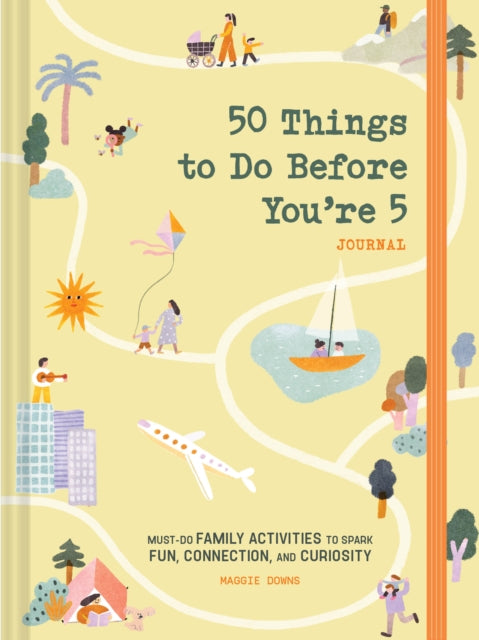 50 Things to Do Before You’re 5 Journal: Must-Do Family Activities to Spark Fun, Connection, and Curiosity