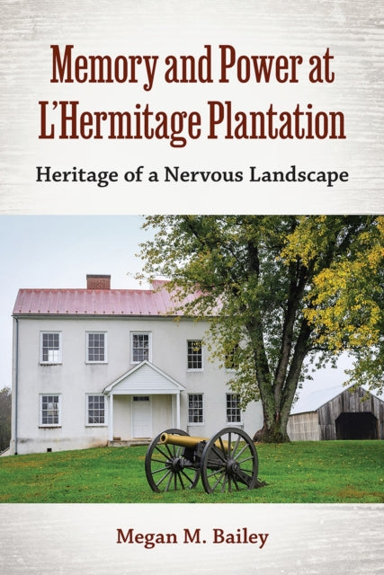 Memory and Power at L'Hermitage Plantation: Heritage of a Nervous Landscape
