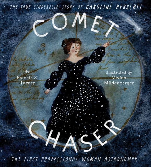 Comet Chaser: The True Cinderella Story of Caroline Herschel, the First Professional Woman Astronomer