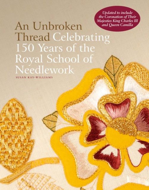 An Unbroken Thread: Celebrating 150 Years of the Royal School of Needlework - updated edition