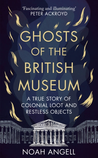 Ghosts of the British Museum: A True Story of Colonial Loot and Restless Objects