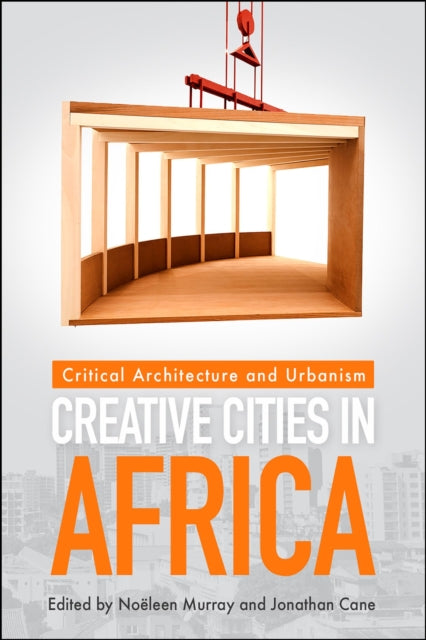Creative Cities in Africa: Critical Architecture and Urbanism