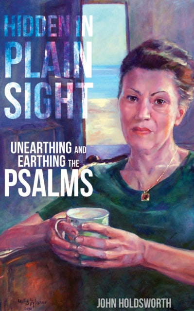 Hidden in Plain Sight: Unearthing and Earthing the Psalms