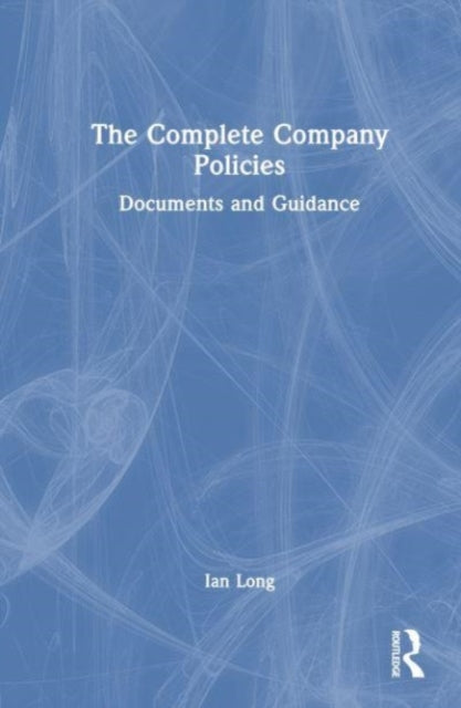 The Complete Company Policies: Documents and Guidance