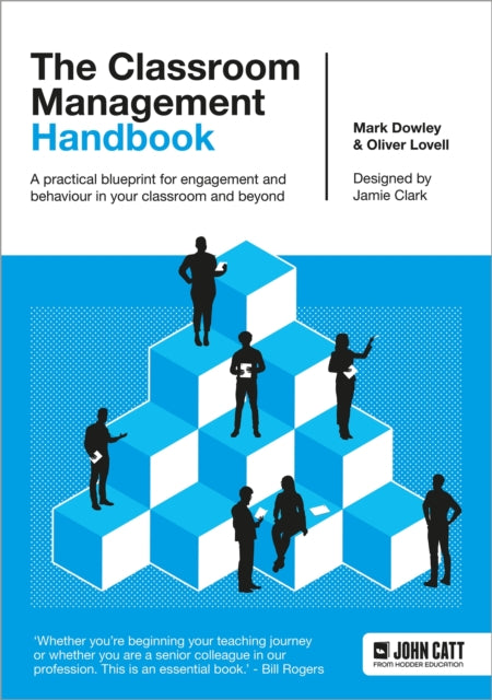 The Classroom Management Handbook: A practical blueprint for engagement and behaviour in your classroom and beyond