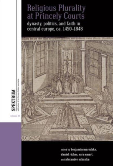 Religious Plurality at Princely Courts: Dynasty, Politics, and Confession in Central Europe, ca. 1555-1860