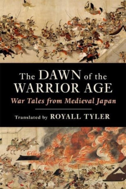 The Dawn of the Warrior Age: War Tales from Medieval Japan