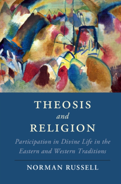 Theosis and Religion: Participation in Divine Life in the Eastern and Western Traditions