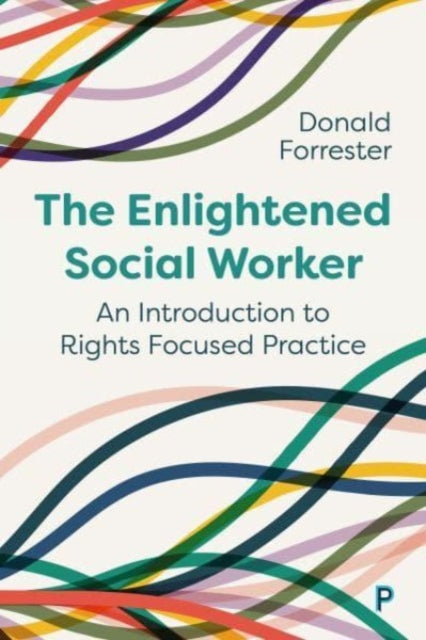 The Enlightened Social Worker: An Introduction to Rights-Focused Practice