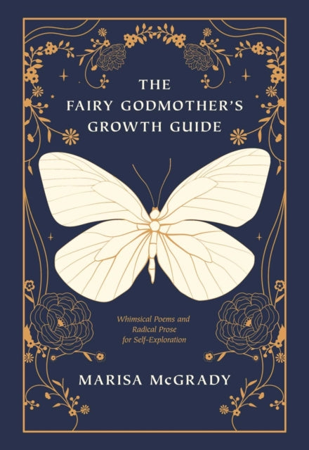 The Fairy Godmother's Growth Guide: Whimsical Poems and Radical Prose for Self-Exploration