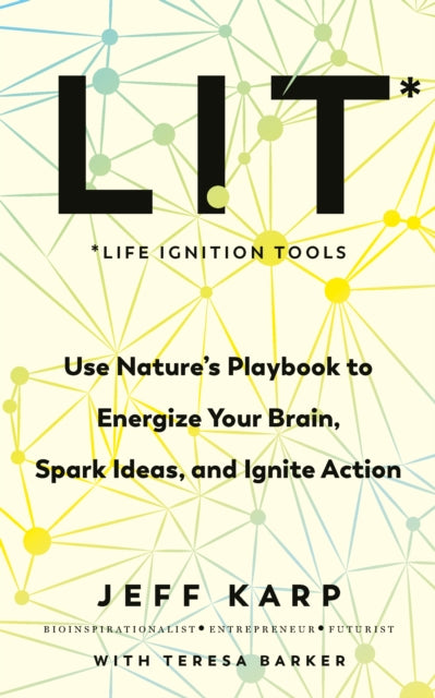 LIT: Use nature’s playbook to energize your brain, spark ideas, and ignite action