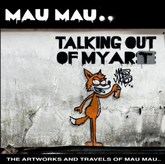 Talking Out Of My Art: The Artworks and Travels of Mau Mau