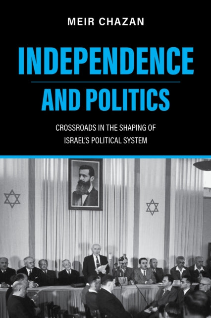 Independence and Politics – Crossroads in the Shaping of Israel`s Political System