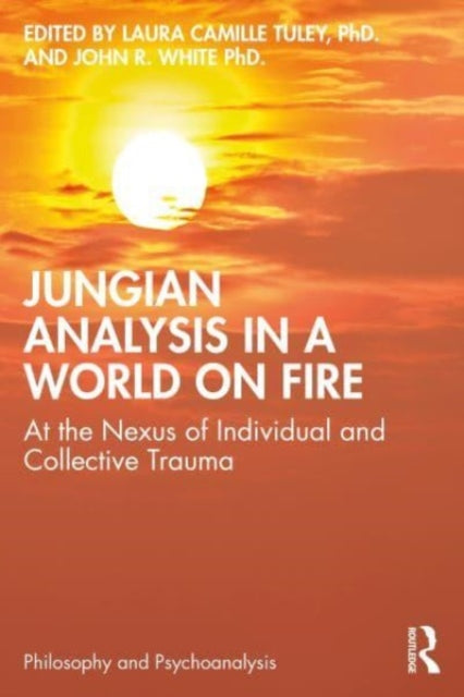 Jungian Analysis in a World on Fire: At the Nexus of Individual and Collective Trauma