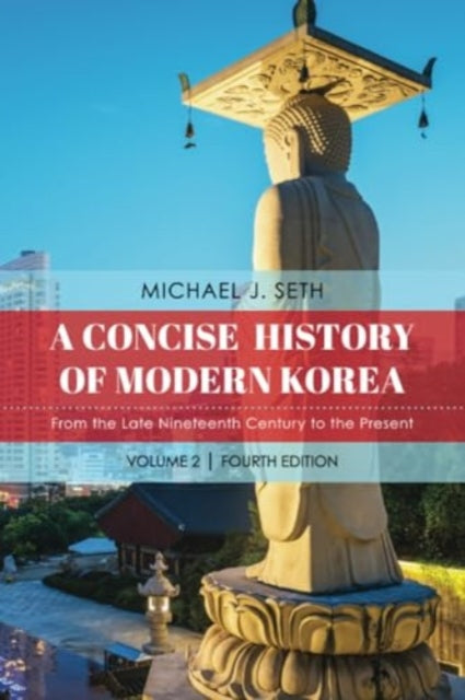 A Concise History of Modern Korea: From the Late Nineteenth Century to the Present