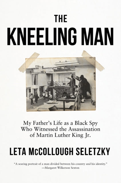 The Kneeling Man: My Father's Life as a Black Spy Who Witnessed the Assassination of Martin Luther King Jr.