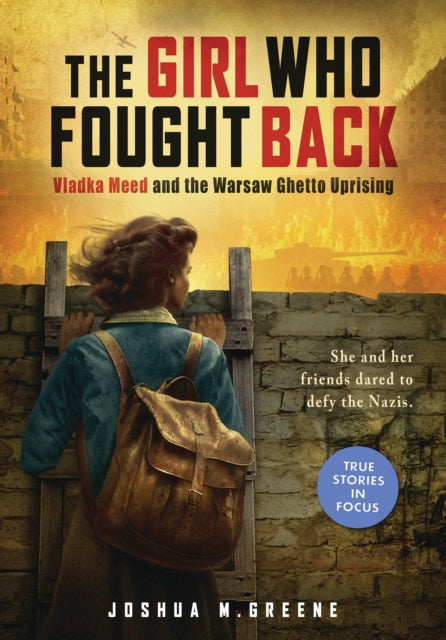 Girl Who Fought Back: Vladka Meed and the Warsaw Ghetto Uprising