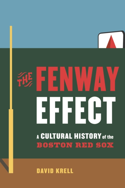 The Fenway Effect: A Cultural History of the Boston Red Sox