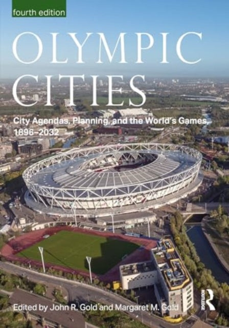 Olympic Cities: City Agendas, Planning, and the World’s Games, 1896 – 2032