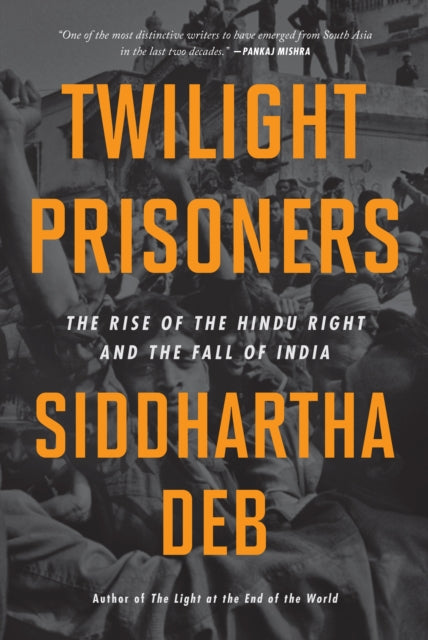 Twilight Prisoners: The Rise of the Hindu Right and the Fall of Democracy in India