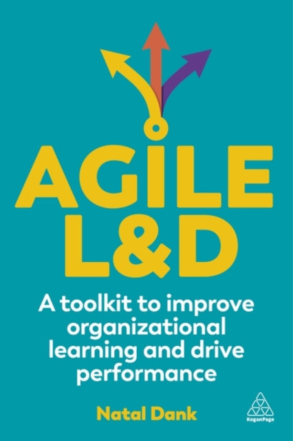 Agile L&D: A Toolkit to Improve Organizational Learning and Drive Performance