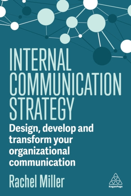 Internal Communication Strategy: Design, Develop and Transform your Organizational Communication
