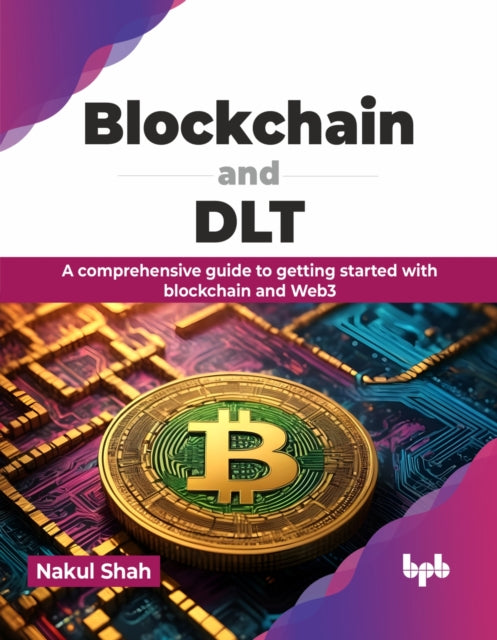 Blockchain and DLT: A comprehensive guide to getting started with blockchain and Web3