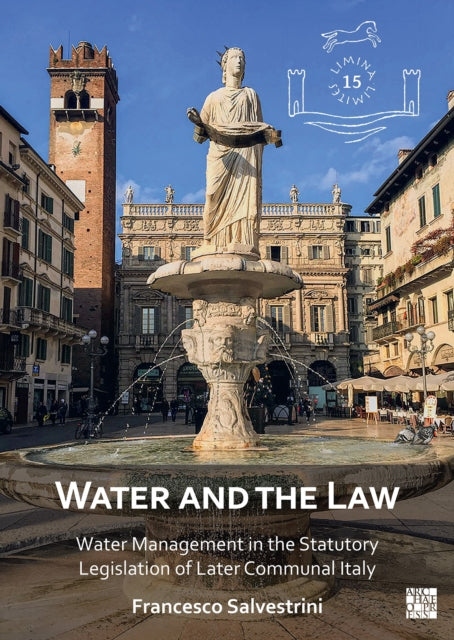 Water and the Law: Water Management in the Statutory Legislation of Later Communal Italy