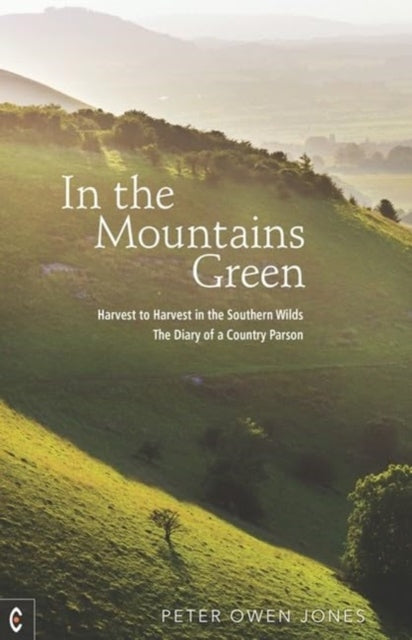 In the Mountains Green: Harvest to Harvest in the Southern Wilds - The Diary of a Country Parson