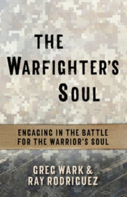 The Warfighter's Soul: Engaging in the Battle for the Warrior's Soul