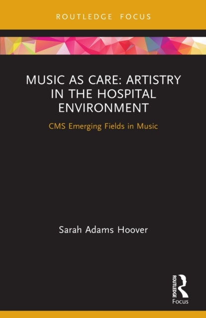 Music as Care: Artistry in the Hospital Environment: CMS Emerging Fields in Music