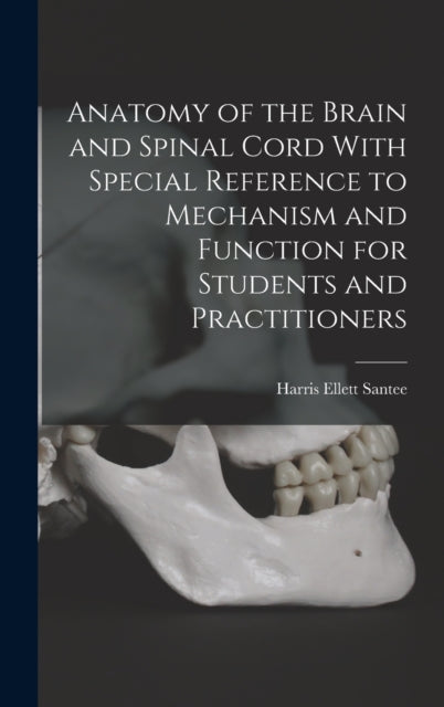 Anatomy of the Brain and Spinal Cord With Special Reference to Mechanism and Function for Students and Practitioners