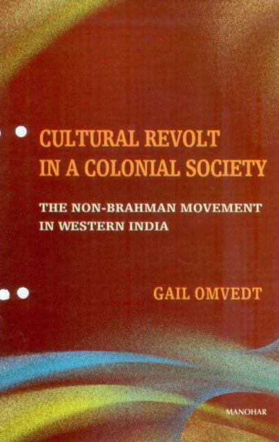 Cultural Revolt in a Colonial Society: The Non-Brahman Movement in Western India