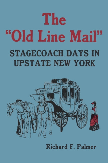 The Old Line Mail: Stage Coach Days in Upstate New York