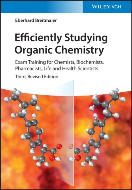 Efficiently Studying Organic Chemistry: Exam Training for Chemists, Biochemists, Pharmacists, Life and Health Scientists