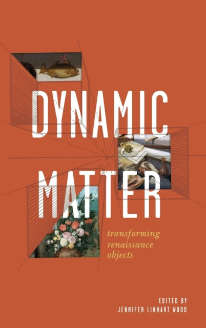 Dynamic Matter: Transforming Renaissance Objects