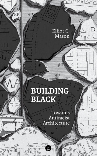 Building Black: Towards Antiracist Architecture