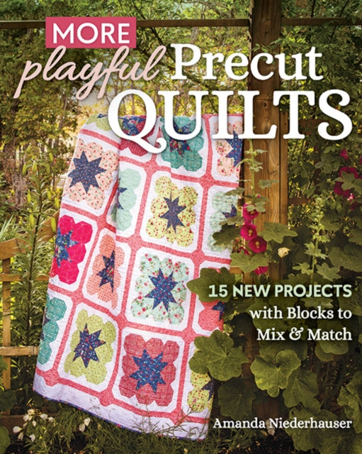 More Playful Precut Quilts: 15 New Projects with Blocks to Mix & Match