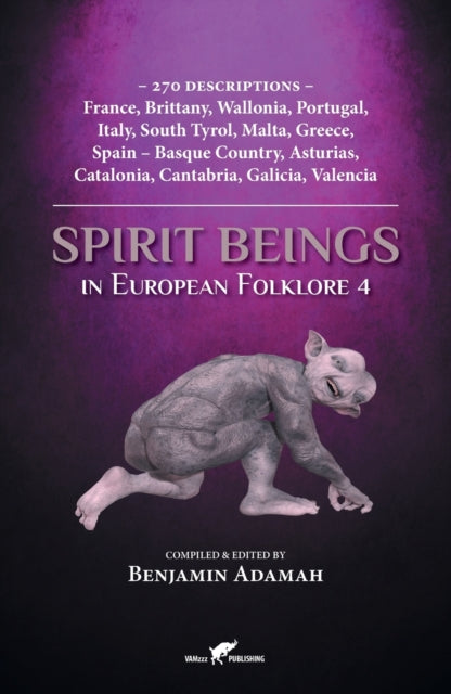 Spirit Beings in European Folklore 4: 270 descriptions - France, Brittany, Wallonia, Portugal, Italy, South Tyrol, Malta, Greece, Spain - Basque Country, Asturias, Catalonia, Cantabria, Galicia, Valencia