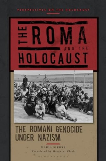 The Roma and the Holocaust: The Romani Genocide under Nazism