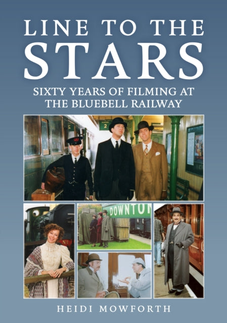Line to the Stars: Sixty Years of Filming at the Bluebell Railway