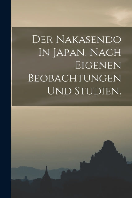 Der Nakasendo In Japan. Nach eigenen Beobachtungen und Studien.