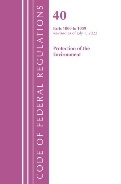 Code of Federal Regulations, Title 40 Protection of the Environment 1000-1059, Revised as of July 1, 2022