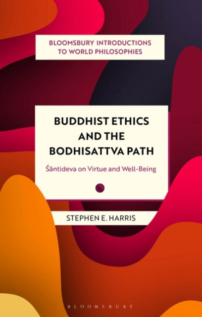 Buddhist Ethics and the Bodhisattva Path: Santideva on Virtue and Well-Being