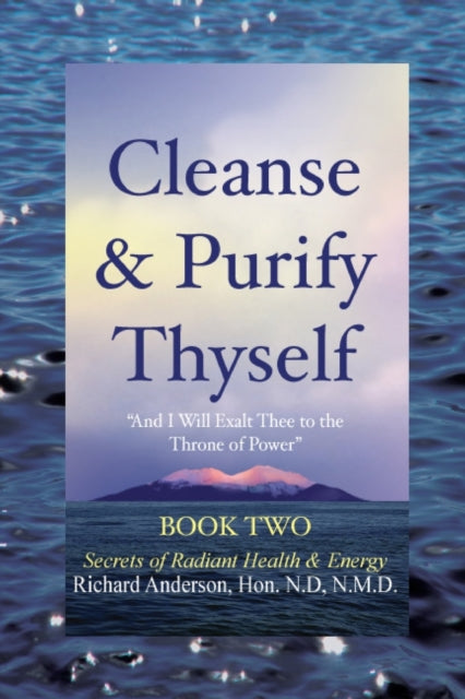 Cleanse & Purify Thyself, Book 2: Secrets of Radiant Health & Energy