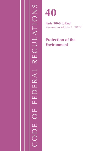Code of Federal Regulations, Title 40 Protection of the Environment 1060-END, Revised as of July 1, 2022